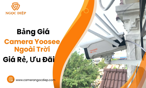 Bang gia camera yoosee ngoai troi GIA RE ban chay 2025