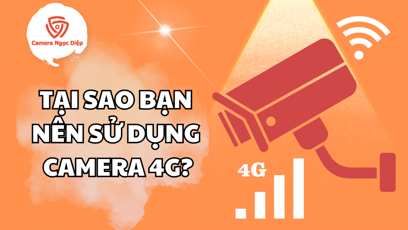 Tại Sao Bạn Nên Sử Dụng Camera 4g