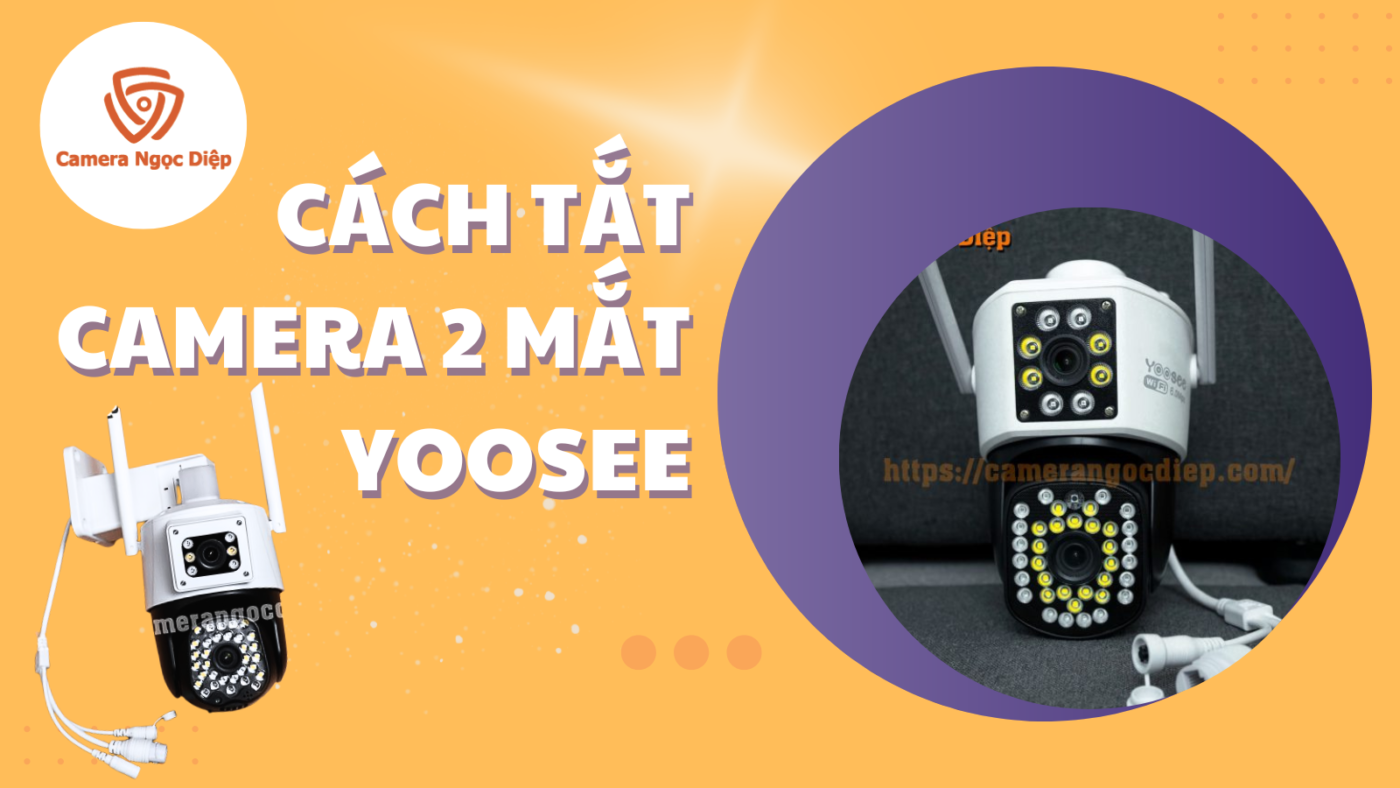 tắt camera 2 mắt yoosee