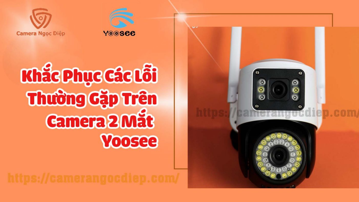 Khắc Phục Lỗi camera 2 mắt yoosee