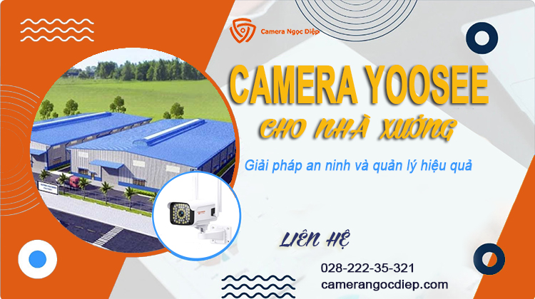 Camera Yoosee cho nhà xưởng: giải pháp quản lý hiệu quả