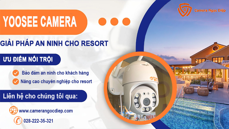 Camera yoosee cho resort: an toàn và chuyên nghiệp