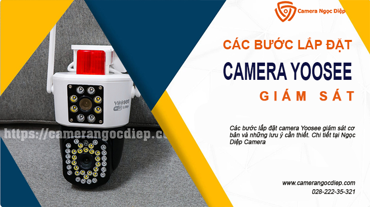 Các bước lắp đặt camera Yoosee giám sát nhanh chóng