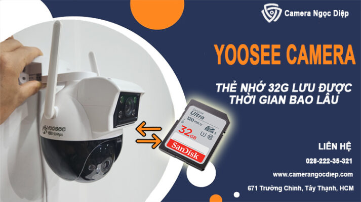 Yoosee camera 32G có thời gian lưu trữ bao lâu