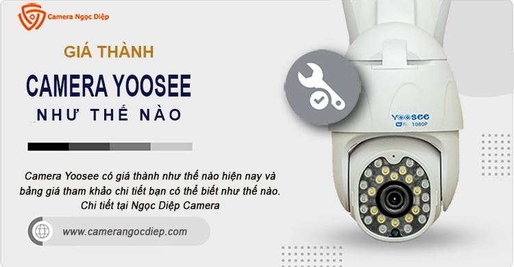 Giá camera Yoosee như thế nào và bảng giá tham khảo mới nhất bạn có thể biết