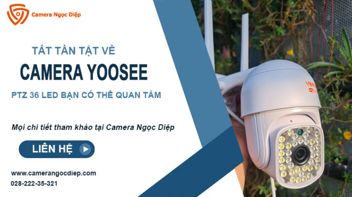 Tất tần tật về camera Yoosee PTZ 36 Led bạn có thể biết