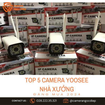 top 5 camera yoosee nhà xưởng đáng mua 2024