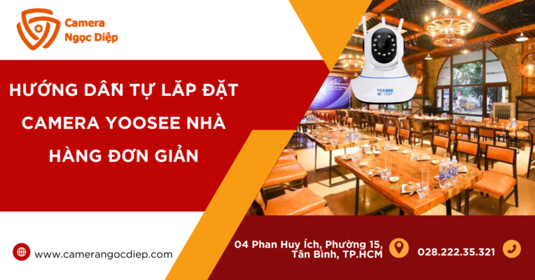 Hướng dẫn tự lắp đặt camera yoosee nhà hàng đơn giản