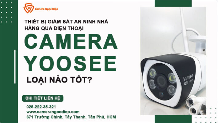 Camera Yoosee quan sát nhà hàng loại nào tốt