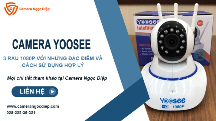 Camera Yoosee 3 râu 1080P: đặc điểm nổi trội và cách sử dụng hợp lý