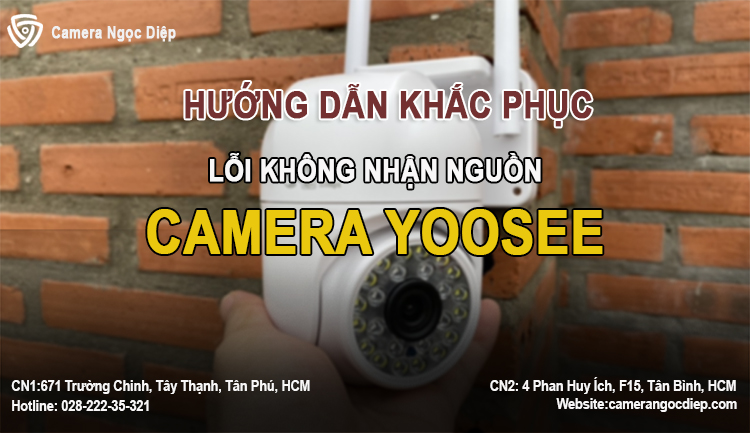 Hướng dẫn các cách sửa lỗi camera Yoosee không nhận nguồn