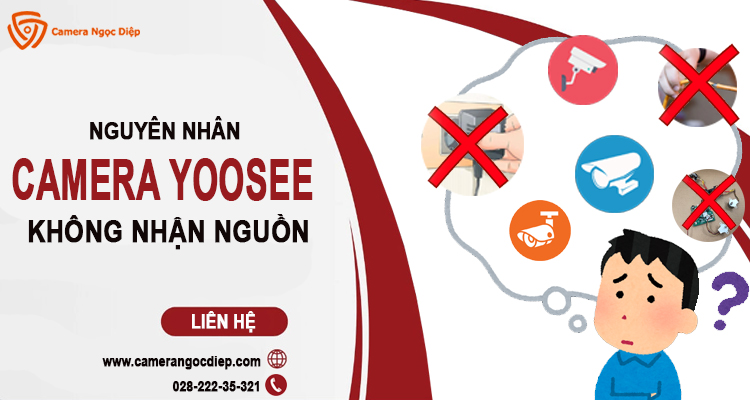 Nguyên nhân lỗi camera Yoosee không nhận nguồn dễ nhận biết