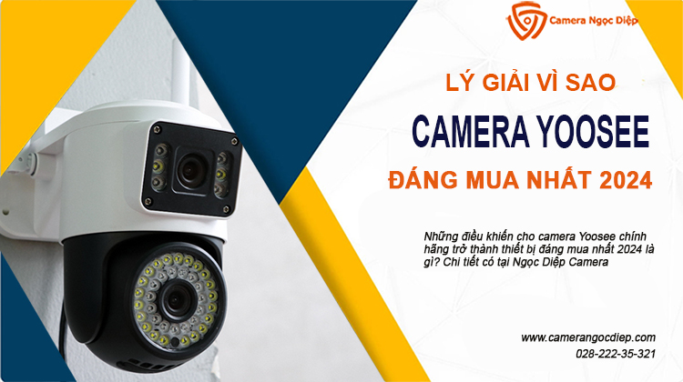 Lý giải vì sao camera Yoosee chính hãng đáng mua