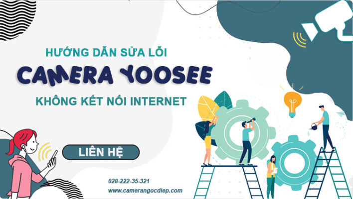 Hướng dẫn sửa lỗi camera yoosee không kết nối internet