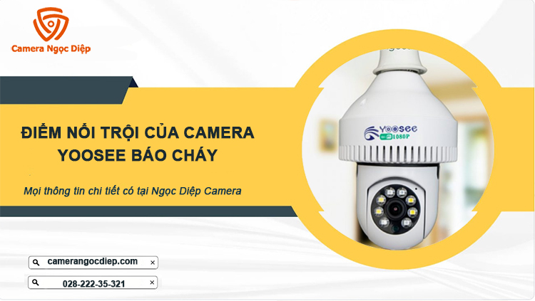 Đặc điểm nổi trội của camera Yoosee báo cháy cho hệ thống an ninh