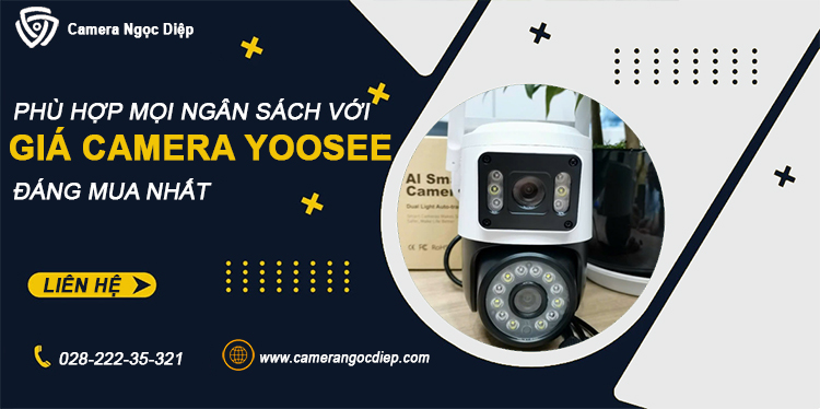 Giá camera Yoosee HCM: Luôn có lựa chọn phù hợp với mọi ngân sách