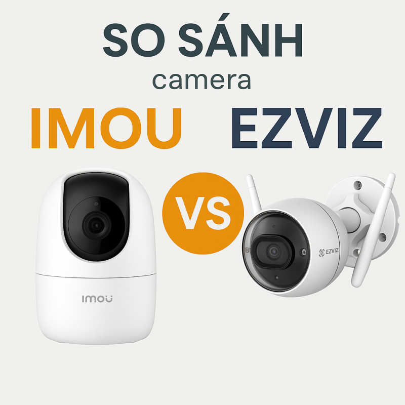 So sánh camera Imou và Ezviz: Nên chọn loại nào tốt hơn?