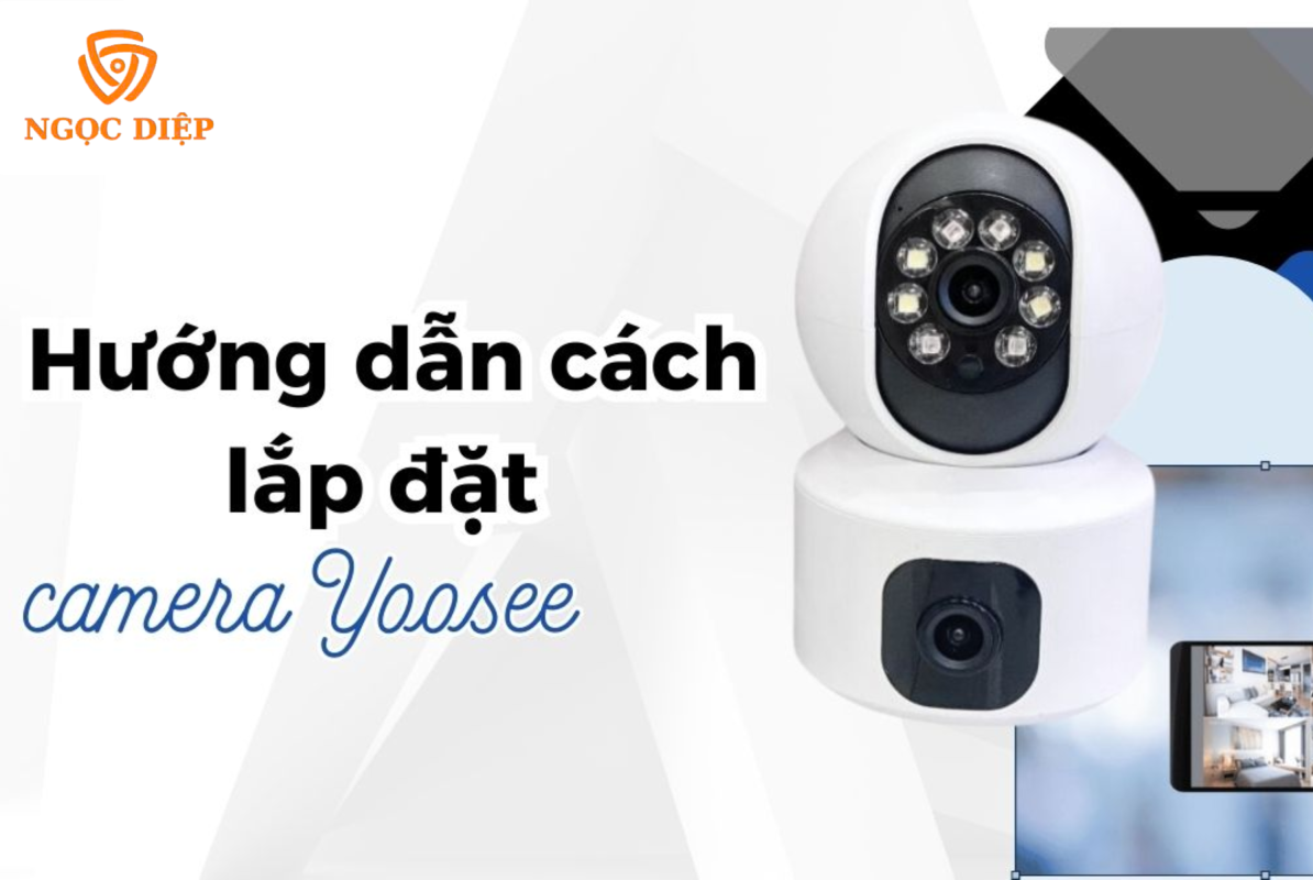 Hướng Dẫn Cách Lắp Camera Yoosee Chuẩn Kỹ Thuật Tại Nhà 1 Huong dan cach lap dat camera yoosee