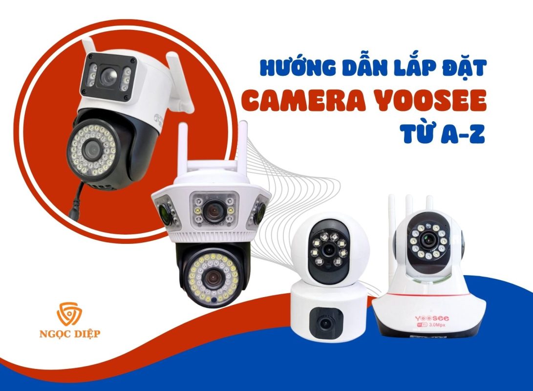 Hướng Dẫn Cách Lắp Camera Yoosee 2 Mắt, 3 Mắt, 4 Mắt Tại Nhà