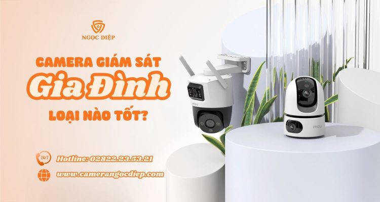 Camera giám sát gia đình loại nào tốt?