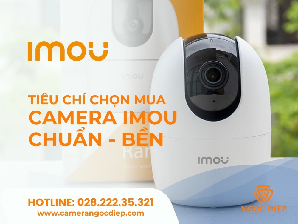 Tiêu Chí Chọn Mua Camera IMOU Chuẩn - Bền - Không Bị Lầm! 1 tieu chi chon mua camera imou