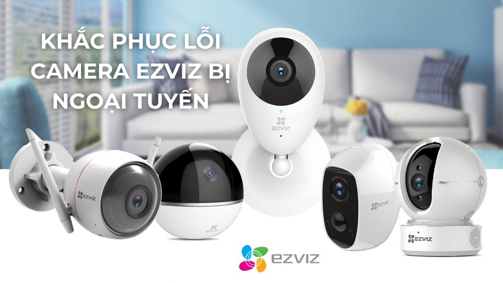 Cách Khắc Phục Lỗi Camera Ezviz Bị Mất Kết Nối – Hướng Dẫn Từng Bước 2 Camera ezviz bi mat ket noi