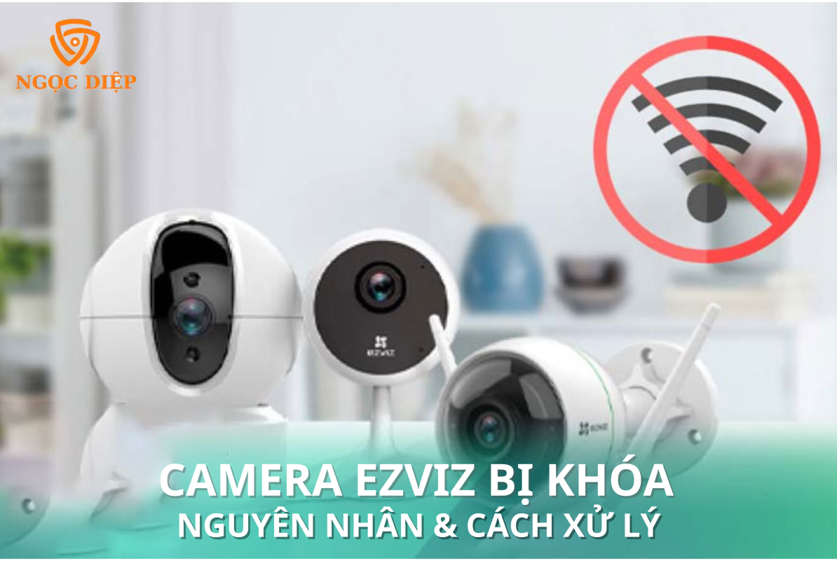 Camera EZVIZ Bị Khóa – Nguyên Nhân, Hướng Dẫn Cách Xử Lý Chỉ 5 Phút 1 dai dien camera ezviz bi khoa