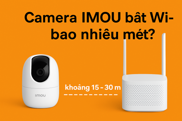 Camera IMOU bắt wi-fi bao nhiêu mét?
