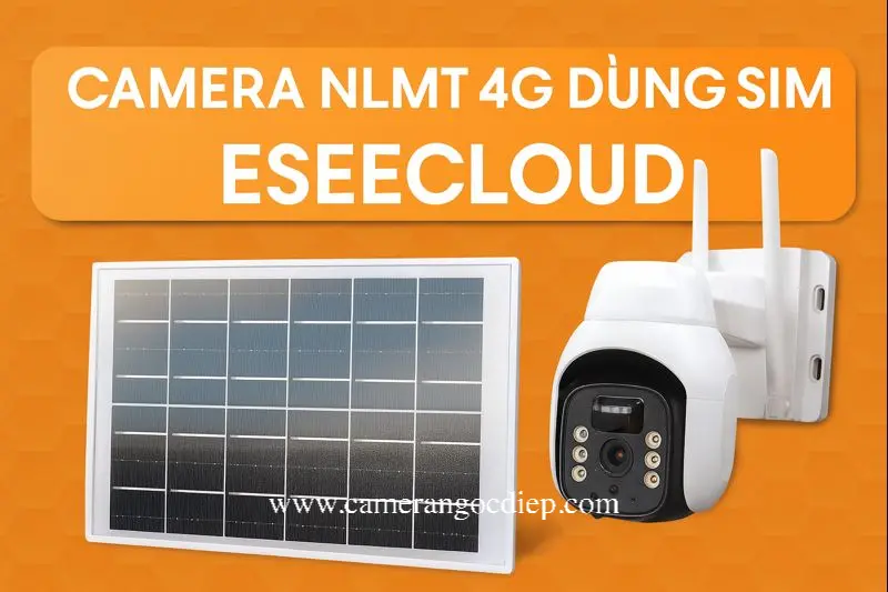 Camera NLMT 4G Dùng Sim ESEECLOUD 