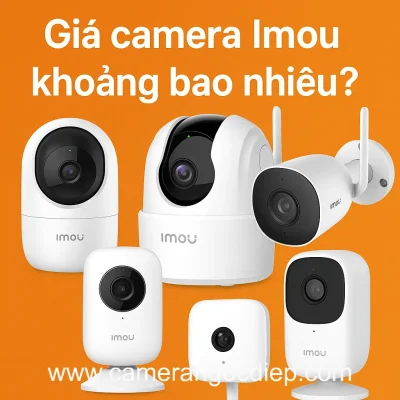 Giá camera Imou khoảng bao nhiêu? Bảng giá theo phân khúc